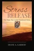 Stress Release: For Dogs: The Canine Emotional Detox