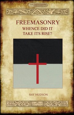 FREEMASONRY - Whence Did It Take Its Rise? - Hudson, Ray