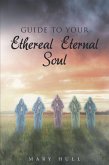 Guide To Your Ethereal Eternal Soul (eBook, ePUB)