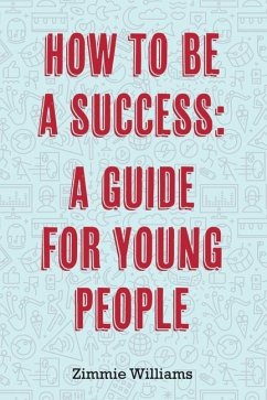 How to Be a Success: A Guide for Young People - Williams, Zimmie