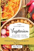 The Ultimate Vegetarian Savory Dish Cooking Guide