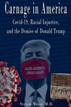 Carnage in America: Covid-19, Racial Injustice, and the Demise of Donald Trump - Weiss, Steven