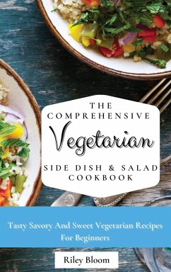 The Comprehensive Vegetarian Side Dish & Salad Cookbook - Bloom, Riley