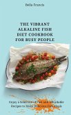 The Vibrant Alkaline Fish Diet Cookbook for Busy People