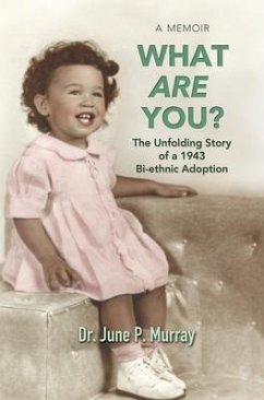 What Are You? The Unfolding Story of a 1943 Bi-ethnic Adoption - Murray, June P