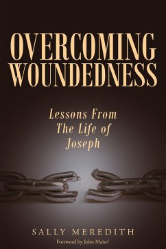 Overcoming Woundedness: Lessons From The Life of Joseph (eBook, ePUB) - Meredith, Sally