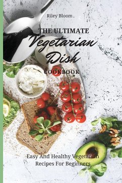 The Ultimate Vegetarian Dish Cookbook - Bloom, Riley