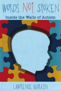 Words Not Spoken: Inside the Walls of Autism - Markin, Lawrence