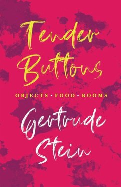 Tender Buttons - Objects. Food. Rooms.;With an Introduction by Sherwood Anderson - Stein, Gertrude