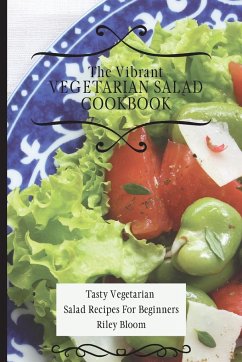 The Vibrant Vegetarian Salad Cookbook - Bloom, Riley
