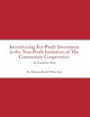 Incentivizing For-Profit Investment in the Non-Profit Initiatives of The Community Cooperative: An Evaluation Study (eBook, ePUB)