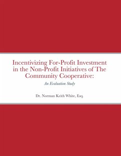 Incentivizing For-Profit Investment in the Non-Profit Initiatives of The Community Cooperative: An Evaluation Study (eBook, ePUB) - White, Esq.