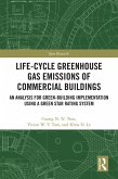 Life-Cycle Greenhouse Gas Emissions of Commercial Buildings (eBook, ePUB) Life-Cycle Greenhouse Gas Emissions of Commercial Buildings (eBook, ePUB)