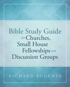 Bible Study Guide for Churches, Small House Fellowships, and Discussion Groups (eBook, ePUB) - Sogunle, Richard