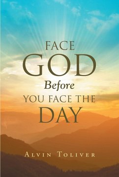 Face God Before You Face The Day (eBook, ePUB) - Toliver, Alvin