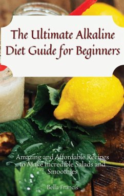 The Ultimate Alkaline Diet Guide for Beginners - Francis, Bella