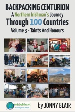 Backpacking Centurion - A Northern Irishman's Journey Through 100 Countries: Volume 3 - Taints and Honours Volume 3 - Blair, Jonny