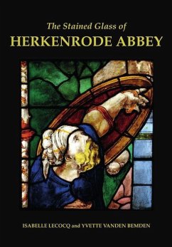 The Stained Glass of Herkenrode Abbey - Vanden Bemden, Yvette (University of Namur); Lecocq, Isabelle (Royal Institute of Cultural Heritage, Brussels)