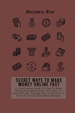 SECRET WAYS TO MAKE MONEY ONLINE FAST - Blue, Benjamin