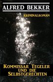 Kommissar Tegeler und die Selbstgerechten: Kriminalroman (eBook, ePUB) Kommissar Tegeler und die Selbstgerechten: Kriminalroman (eBook, ePUB)