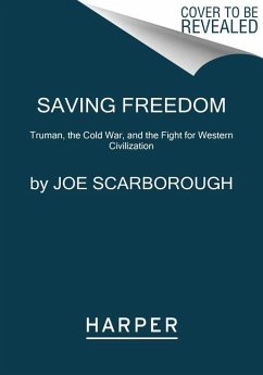 Saving Freedom: Truman, the Cold War, and the Fight for Western Civilization - Scarborough, Joe