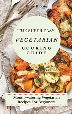 The Super Easy Vegetarian Cooking Guide - Bloom, Riley