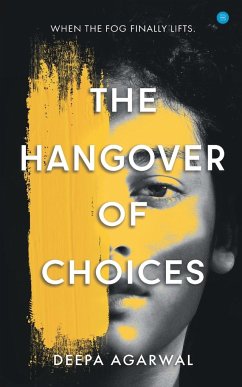 The Hangover of Choices - Agarwal, Deepa