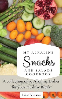 My Alkaline Snacks and Salads Cookbook - Vinson, Isaac My Alkaline Snacks and Salads Cookbook - Vinson, Isaac
