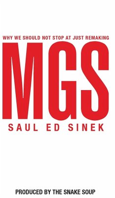 Why We Should Not Stop at Just Remaking MGS - Sinek, Saul Ed