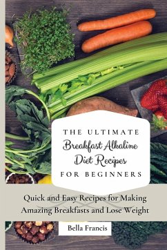 The Ultimate Breakfast Alkaline Diet Recipes for Beginners - Francis, Bella