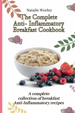 The Complete Anti-Inflammatory Breakfast Cookbook - Worley, Natalie