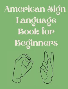 American Sign Language Book For Beginners.Educational Book,Suitable for Children,Teens and Adults.Contains the Alphabet,Numbers and a few Colors. - Publishing, Cristie