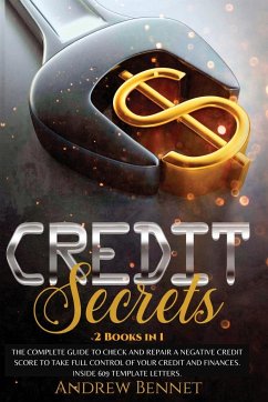 Credit Secrets: The complete guide to check and repair a negative Credit Score to take full control of your credit and finances. Insid - Bennet, Andrew