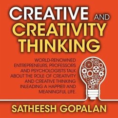 Creativity and Creative Thinking: World-Renowned Entrepreneurs, Professors and Psychologists Share Their Thoughts on Emotional Intelligence - Gopalan, Satheesh