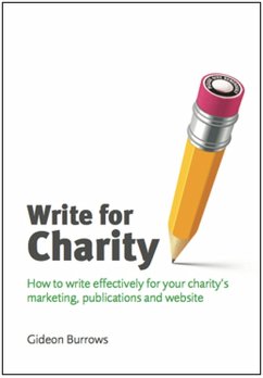 Write for Charity: How to Write Effectively for Your Charity's Marketing, Publications and Website (eBook, ePUB) - Burrows, Gideon