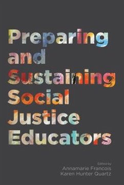 Preparing and Sustaining Social Justice Educators - Francois, Annamarie; Quartz, Karen Hunter