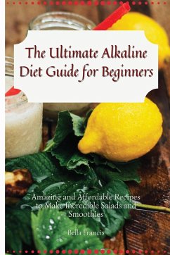 The Ultimate Alkaline Diet Guide for Beginners - Francis, Bella