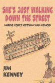 She's Just Walking Down the Street: Marine Corps Vietnam War Memoir