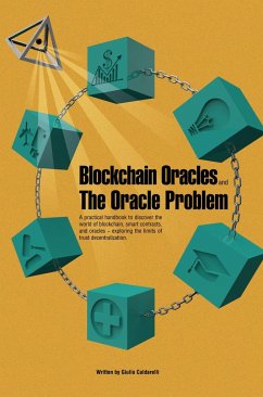 Blockchain Oracles and the Oracle Problem: A practical handbook to discover the world of blockchain, smart contracts, and oracles -exploring the limit - Caldarelli, Giulio