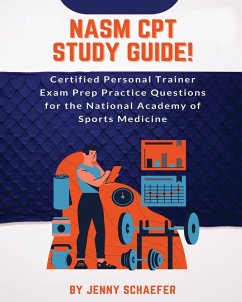 NASM CPT Study Guide! Certified Personal Trainer Exam Prep Practice Questions for the National Academy of Sports Medicine - Schaefer, Jenny