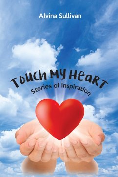 Touch My Heart; Stories of Inspiration (eBook, ePUB) - Sullivan, Alvina