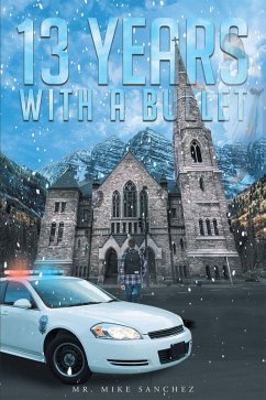 13 Years With A Bullet (eBook, ePUB) - Sanchez, Mike