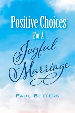 Positive Choices for a Joyful Marriage - Betters, Paul