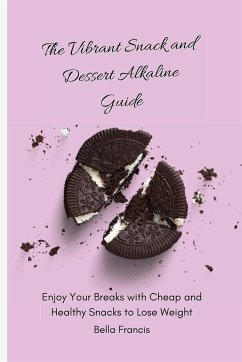 The Vibrant Snack and Dessert Alkaline Guide - Francis, Bella