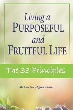 Living a Purposeful and Fruitful Life: The 33 Principles - Asenso, Michael O. a.