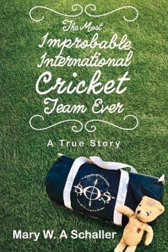 The Most Improbable International Cricket Team Ever: A True Story - Schaller, Mary W.