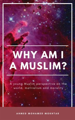 Why am I a Muslim? (eBook, ePUB) - Mokhtar, Ahmed Mohamed