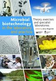 Microbial Biotechnology in the Laboratory and Practice (eBook, PDF) Microbial Biotechnology in the Laboratory and Practice (eBook, PDF)
