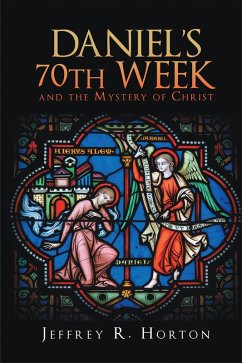 Daniel's 70th Week and the Mystery of Christ (eBook, ePUB) - Horton, Jeffrey R.