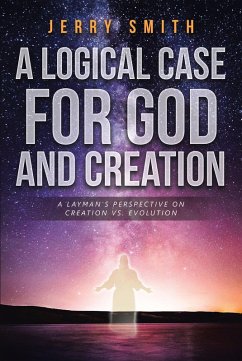 A Logical Case For God And Creation (eBook, ePUB) - Smith, Jerry